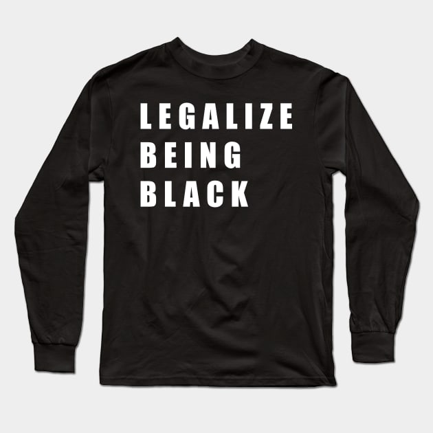 Legalize Being Black Shirt Black Lives Matter Long Sleeve T-Shirt by aditchucky